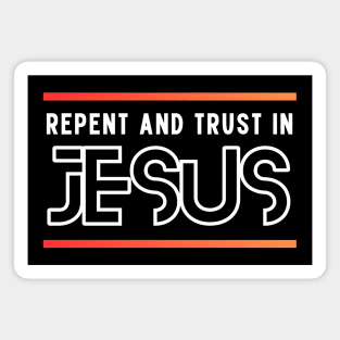 Repent and Trust in Jesus | Christian Magnet